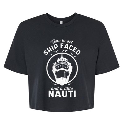 Time To Get Ship Faced And A Little Nauti Cruise Ship Bella+Canvas Jersey Crop Tee