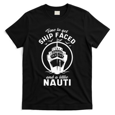 Time To Get Ship Faced And A Little Nauti Cruise Ship T-Shirt