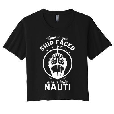 Time To Get Ship Faced And A Little Nauti Cruise Ship Women's Crop Top Tee