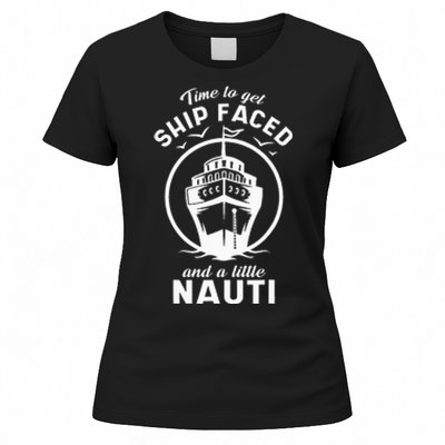 Time To Get Ship Faced And A Little Nauti Cruise Ship Women's T-Shirt