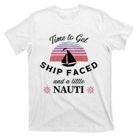 Time To Get Ship Faced And A Little Nauti T-Shirt