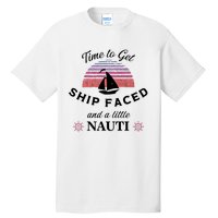 Time To Get Ship Faced And A Little Nauti Tall T-Shirt