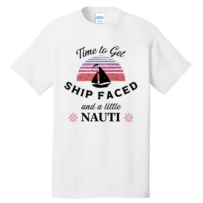 Time To Get Ship Faced And A Little Nauti Tall T-Shirt