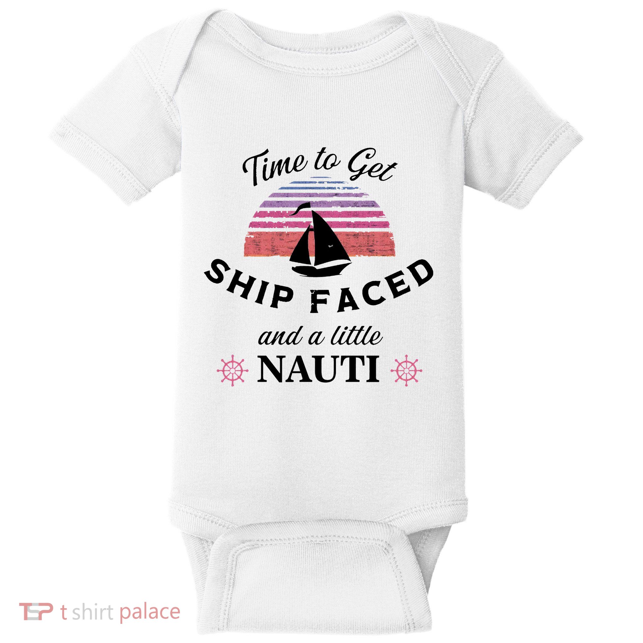 Time To Get Ship Faced And A Little Nauti Baby Bodysuit