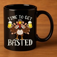 Time To Get Basted Beer LetS Get Adult Turkey 11oz C Handle Ceramic Mug