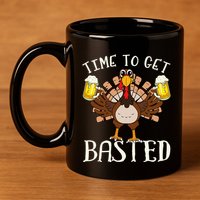 Time To Get Basted Beer LetS Get Adult Turkey 11oz C Handle Ceramic Mug