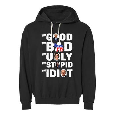 Trump The Good The Bad The Ugly The Stupid The Idiot Garment-Dyed Fleece Hoodie