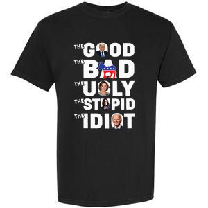 Trump The Good The Bad The Ugly The Stupid The Idiot Garment-Dyed Heavyweight T-Shirt