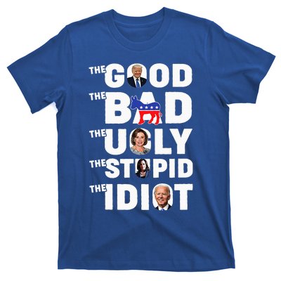 Trump The Good The Bad The Ugly The Stupid The Idiot T-Shirt