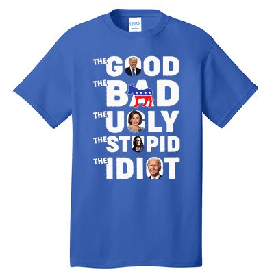 Trump The Good The Bad The Ugly The Stupid The Idiot Tall T-Shirt