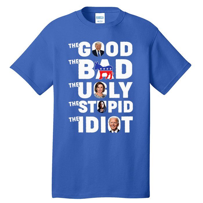 Trump The Good The Bad The Ugly The Stupid The Idiot Tall T-Shirt