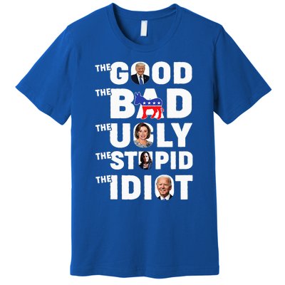 Trump The Good The Bad The Ugly The Stupid The Idiot Premium T-Shirt