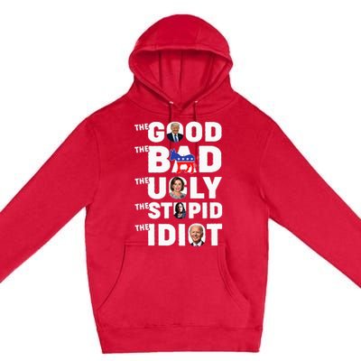 Trump The Good The Bad The Ugly The Stupid The Idiot Premium Pullover Hoodie