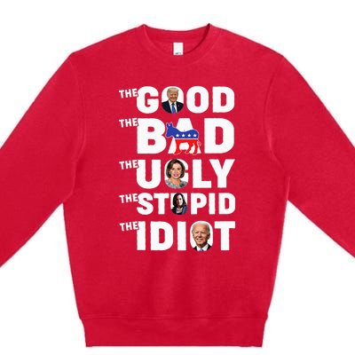 Trump The Good The Bad The Ugly The Stupid The Idiot Premium Crewneck Sweatshirt