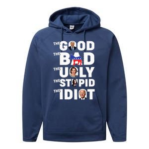 Trump The Good The Bad The Ugly The Stupid The Idiot Performance Fleece Hoodie