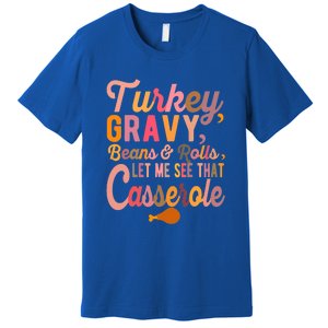 Thanksgiving Turkey Gravy Beans And Rolls Let Me See That Premium T-Shirt