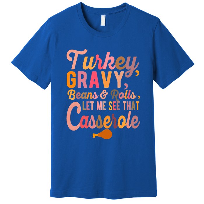 Thanksgiving Turkey Gravy Beans And Rolls Let Me See That Premium T-Shirt