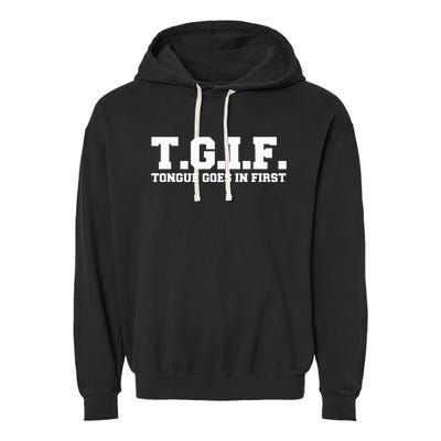 T.G.I.F. Tongue Goes In First Funny Sexual Garment-Dyed Fleece Hoodie