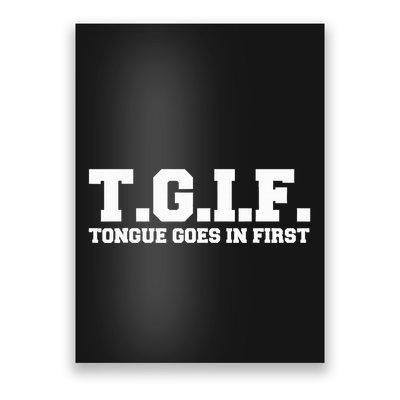 T.G.I.F. Tongue Goes In First Funny Sexual Poster