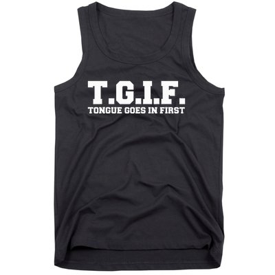 T.G.I.F. Tongue Goes In First Funny Sexual Tank Top