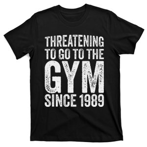 Threatening To Go To The Gym Since 1989 T-Shirt