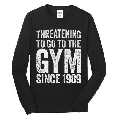 Threatening To Go To The Gym Since 1989 Tall Long Sleeve T-Shirt