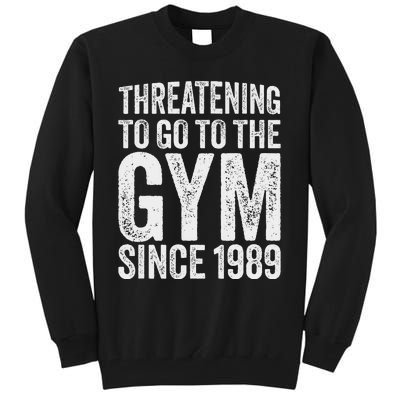 Threatening To Go To The Gym Since 1989 Tall Sweatshirt