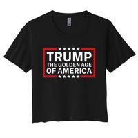 Trump The Golden Age Of America 2024 Election Gop Victory Women's Crop Top Tee