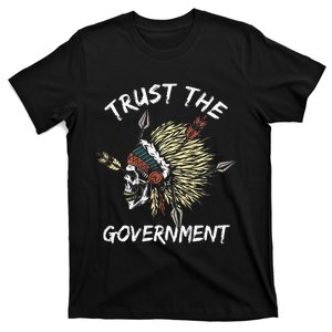 Trust The Government Skull Native American T-Shirt