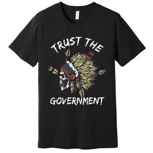 Trust The Government Skull Native American Premium T-Shirt