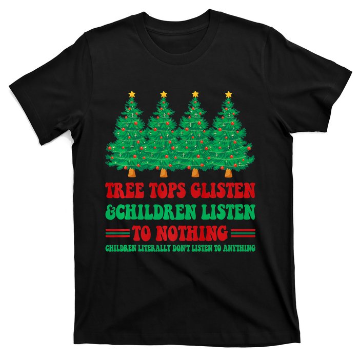 Tree Tops Glisten And Children Listen To Nothing Christmas T-Shirt