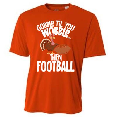 Turkey Thanksgiving Gobble Til You Wobble Then Football Cute Gift Cooling Performance Crew T-Shirt