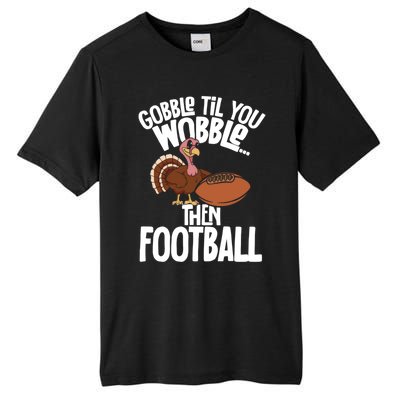 Turkey Thanksgiving Gobble Til You Wobble Then Football Cute Gift Tall Fusion ChromaSoft Performance T-Shirt