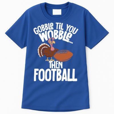 Turkey Thanksgiving Gobble Til You Wobble Then Football Cute Gift Tall T-Shirt