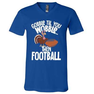 Turkey Thanksgiving Gobble Til You Wobble Then Football Cute Gift V-Neck T-Shirt