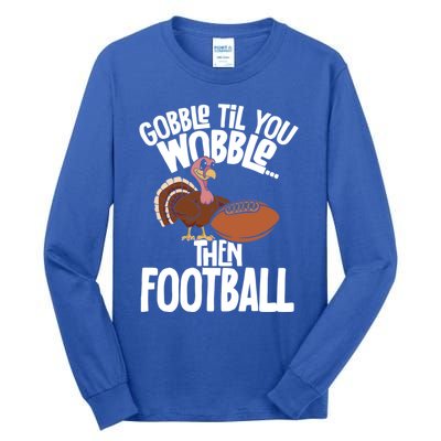 Turkey Thanksgiving Gobble Til You Wobble Then Football Cute Gift Tall Long Sleeve T-Shirt