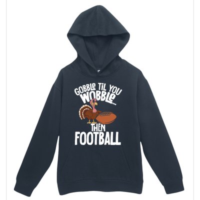 Turkey Thanksgiving Gobble Til You Wobble Then Football Cute Gift Urban Pullover Hoodie