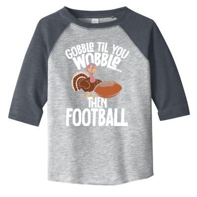 Turkey Thanksgiving Gobble Til You Wobble Then Football Cute Gift Toddler Fine Jersey T-Shirt