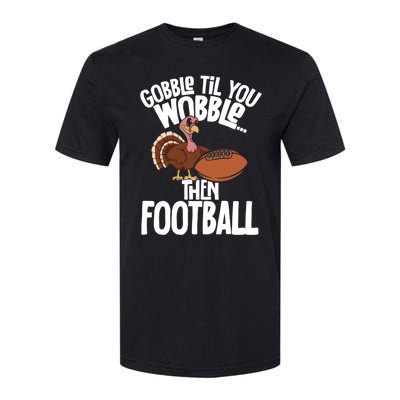 Turkey Thanksgiving Gobble Til You Wobble Then Football Cute Gift Softstyle CVC T-Shirt