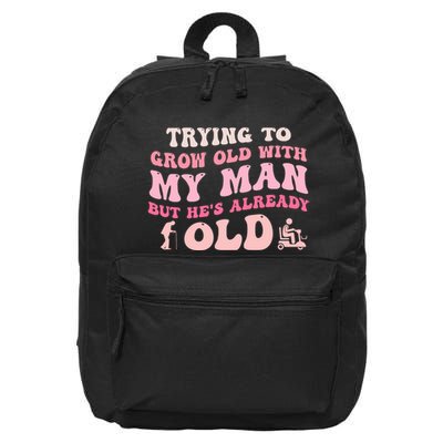 Trying To Grow Old With My Man But HeS Already Old Quote 16 in Basic Backpack