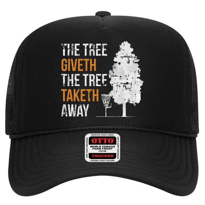 The Tree Giveth The Tree Taketh Away Frisbee Disc Golf Gifts High Crown Mesh Back Trucker Hat