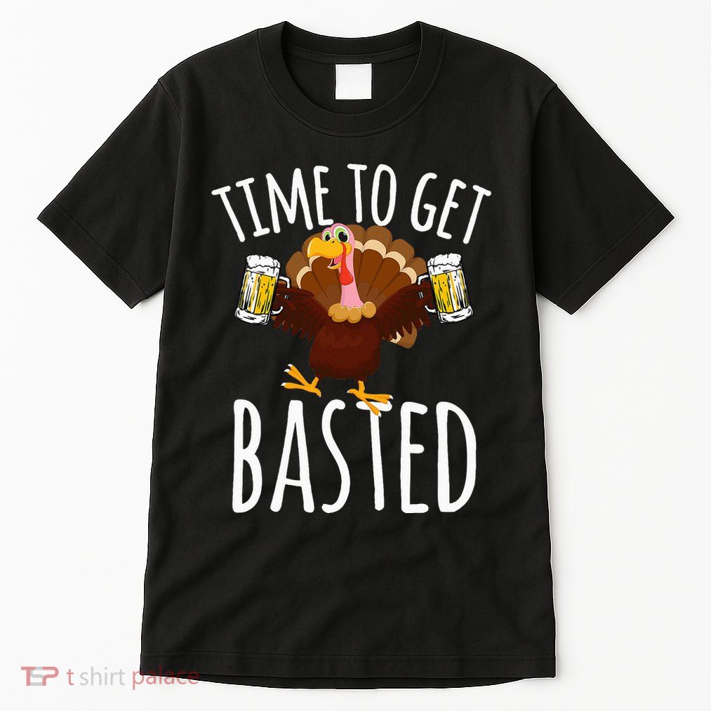 Time To Get Basted Funny Beer Thanksgiving Turkey Gift Tall T-Shirt