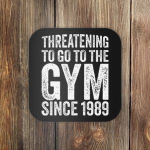 Threatening To Go To The Gym Since 1989 Coaster