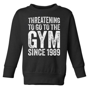 Threatening To Go To The Gym Since 1989 Toddler Sweatshirt