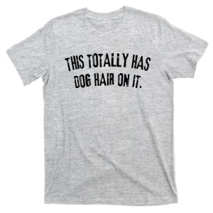 This Totally Has Dog Hair On It Funny Dog Lovers Dog Quote T-Shirt