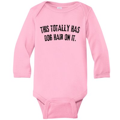 This Totally Has Dog Hair On It Funny Dog Lovers Dog Quote Baby Long Sleeve Bodysuit