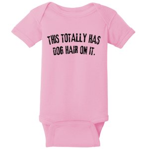 This Totally Has Dog Hair On It Funny Dog Lovers Dog Quote Baby Bodysuit