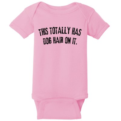 This Totally Has Dog Hair On It Funny Dog Lovers Dog Quote Baby Bodysuit