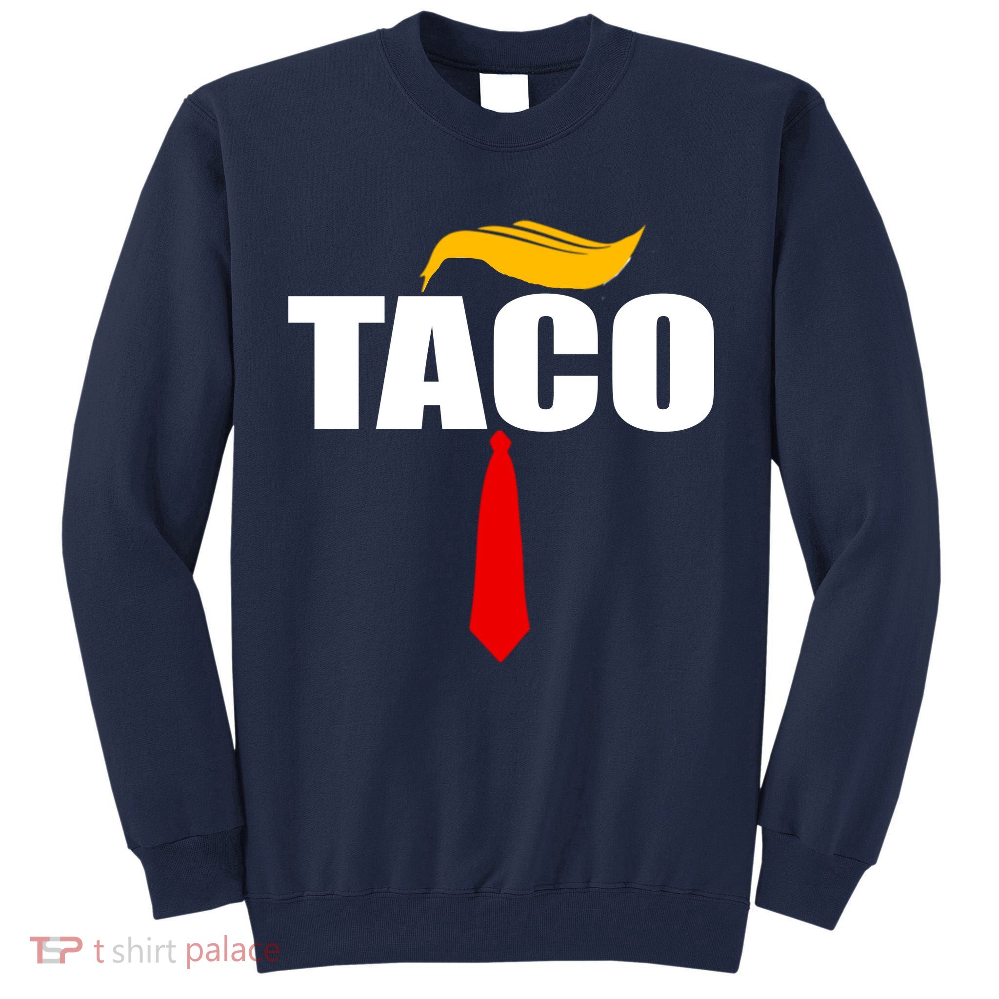 Taco Trump Hair Tie Funny Tall Sweatshirt