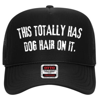 This Totally Has Dog Hair On It Funny Dog Lovers Dog Quote High Crown Mesh Back Trucker Hat